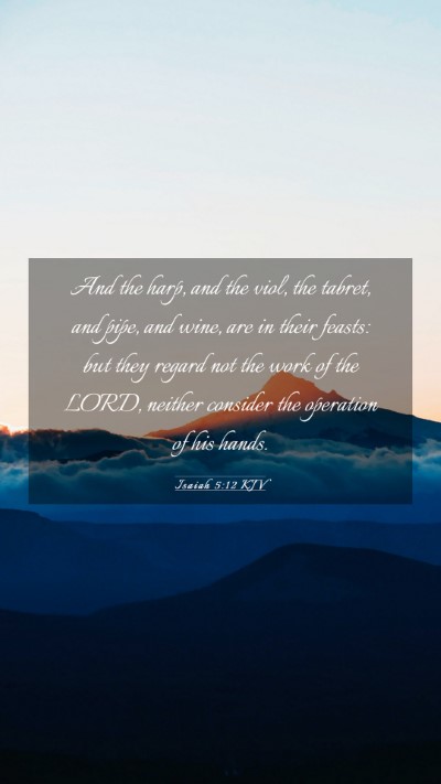Picture 03 - Isaiah 5:12 KJV Mobile Phone Wallpaper - And the harp, and the viol, the tabret, and pipe, - Mobile Bible Verse Wallpaper