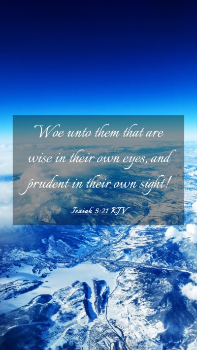 Picture 03 - Isaiah 5:21 KJV Mobile Phone Wallpaper - Woe unto them that are wise in their own eyes, - Mobile Bible Verse Wallpaper