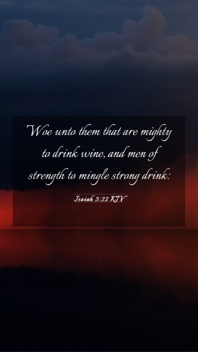 Picture 03 - Isaiah 5:22 KJV Mobile Phone Wallpaper - Woe unto them that are mighty to drink wine, and - Mobile Bible Verse Wallpaper