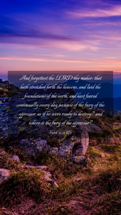 Picture 03 - Isaiah 51:13 KJV Mobile Phone Wallpaper - And forgettest the LORD thy maker, that hath - Mobile Bible Verse Wallpaper