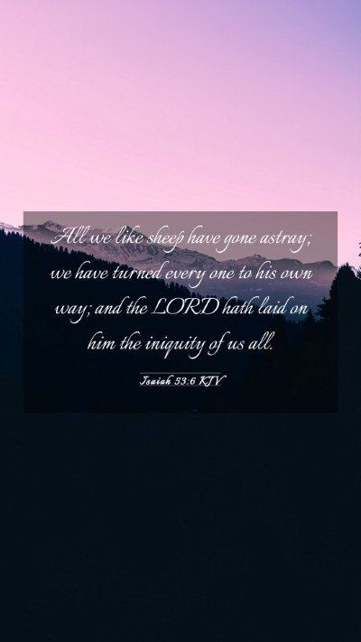 Picture 03 - Isaiah 53:6 KJV Mobile Phone Wallpaper - All we like sheep have gone astray; we have - Mobile Bible Verse Wallpaper
