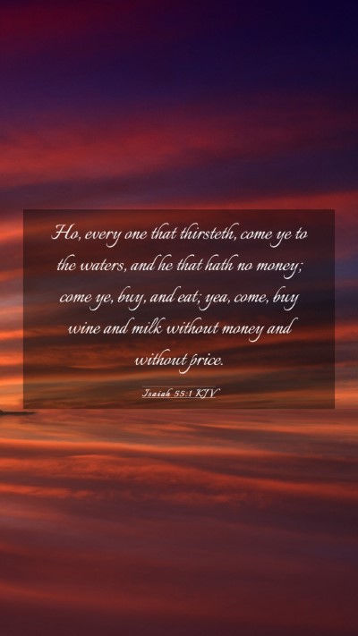 Picture 03 - Isaiah 55:1 KJV Mobile Phone Wallpaper - Ho, every one that thirsteth, come ye to the - Mobile Bible Verse Wallpaper