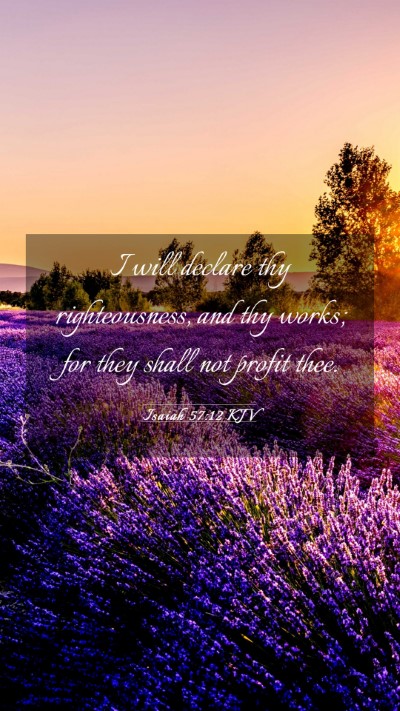 Picture 03 - Isaiah 57:12 KJV Mobile Phone Wallpaper - I will declare thy righteousness, and thy works; - Mobile Bible Verse Wallpaper