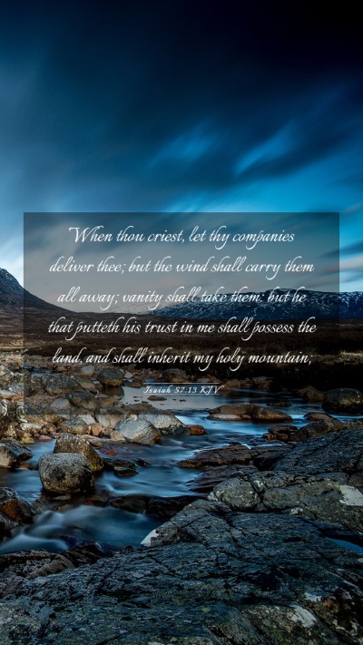 Picture 03 - Isaiah 57:13 KJV Mobile Phone Wallpaper - When thou criest, let thy companies deliver thee; - Mobile Bible Verse Wallpaper