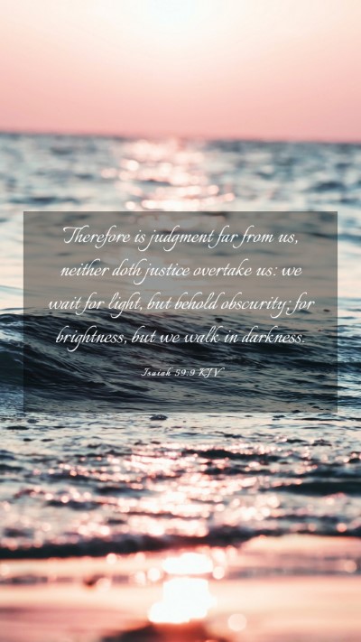 Picture 03 - Isaiah 59:9 KJV Mobile Phone Wallpaper - Therefore is judgment far from us, neither doth - Mobile Bible Verse Wallpaper