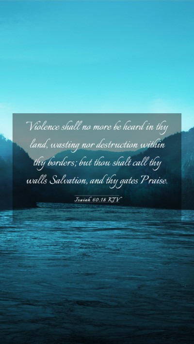 Picture 03 - Isaiah 60:18 KJV Mobile Phone Wallpaper - Violence shall no more be heard in thy land, - Mobile Bible Verse Wallpaper