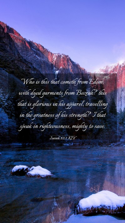 Picture 03 - Isaiah 63:1 KJV Mobile Phone Wallpaper - Who is this that cometh from Edom, with dyed - Mobile Bible Verse Wallpaper