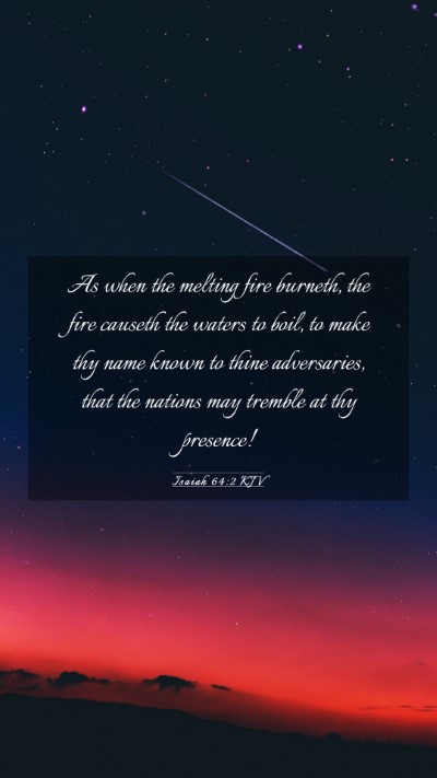 Picture 03 - Isaiah 64:2 KJV Mobile Phone Wallpaper - As when the melting fire burneth, the fire - Mobile Bible Verse Wallpaper