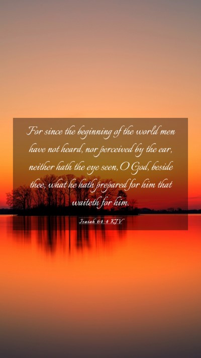 Picture 03 - Isaiah 64:4 KJV Mobile Phone Wallpaper - For since the beginning of the world men have not - Mobile Bible Verse Wallpaper