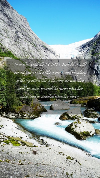 Picture 03 - Isaiah 66:12 KJV Mobile Phone Wallpaper - For thus saith the LORD, Behold, I will extend - Mobile Bible Verse Wallpaper