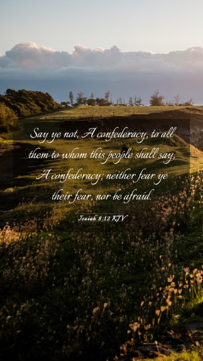 Picture 03 - Isaiah 8:12 KJV Mobile Phone Wallpaper - Say ye not, A confederacy, to all them to whom - Mobile Bible Verse Wallpaper