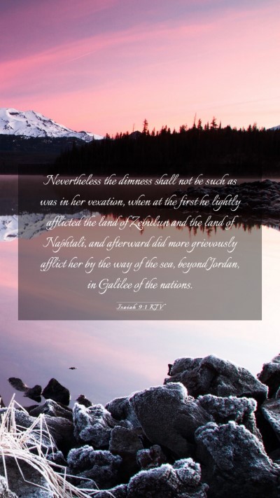 Picture 03 - Isaiah 9:1 KJV Mobile Phone Wallpaper - Nevertheless the dimness shall not be such as was - Mobile Bible Verse Wallpaper