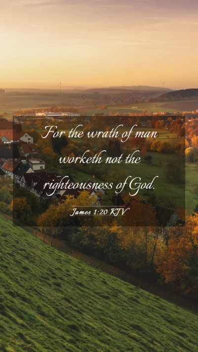 Picture 03 - James 1:20 KJV Mobile Phone Wallpaper - For the wrath of man worketh not the - Mobile Bible Verse Wallpaper