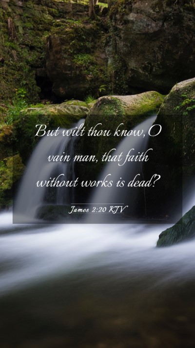 Picture 03 - James 2:20 KJV Mobile Phone Wallpaper - But wilt thou know, O vain man, that faith - Mobile Bible Verse Wallpaper