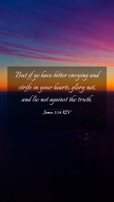 Picture 03 - James 3:14 KJV Mobile Phone Wallpaper - But if ye have bitter envying and strife in your - Mobile Bible Verse Wallpaper