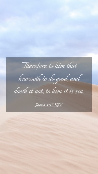 Picture 03 - James 4:17 KJV Mobile Phone Wallpaper - Therefore to him that knoweth to do good, and - Mobile Bible Verse Wallpaper