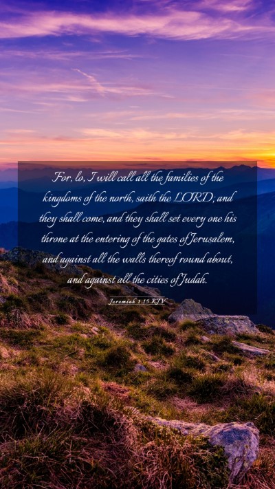 Picture 03 - Jeremiah 1:15 KJV Mobile Phone Wallpaper - For, lo, I will call all the families of the - Mobile Bible Verse Wallpaper