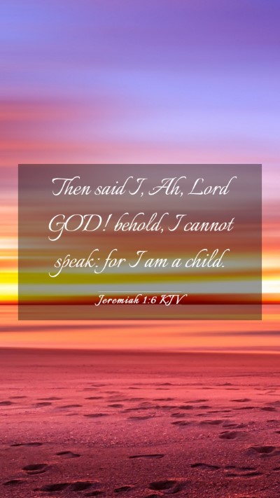 Picture 03 - Jeremiah 1:6 KJV Mobile Phone Wallpaper - Then said I, Ah, Lord GOD! behold, I cannot - Mobile Bible Verse Wallpaper