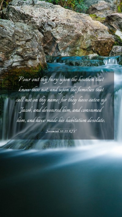 Picture 03 - Jeremiah 10:25 KJV Mobile Phone Wallpaper - Pour out thy fury upon the heathen that know thee - Mobile Bible Verse Wallpaper