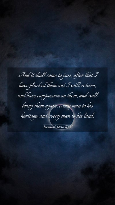 Picture 03 - Jeremiah 12:15 KJV Mobile Phone Wallpaper - And it shall come to pass, after that I have - Mobile Bible Verse Wallpaper