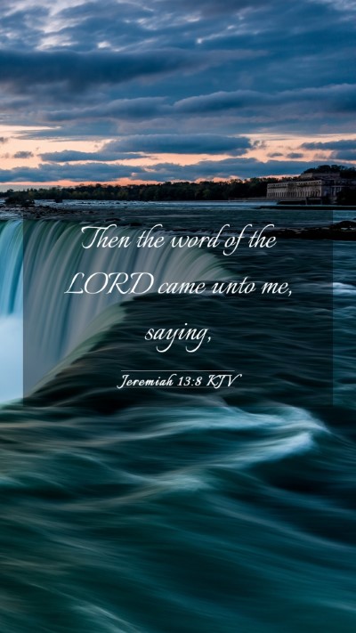 Picture 03 - Jeremiah 13:8 KJV Mobile Phone Wallpaper - Then the word of the LORD came unto me, - Mobile Bible Verse Wallpaper