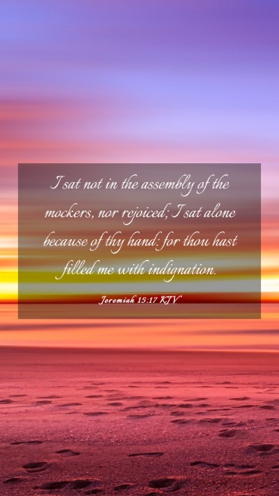 Picture 03 - Jeremiah 15:17 KJV Mobile Phone Wallpaper - I sat not in the assembly of the mockers, nor - Mobile Bible Verse Wallpaper