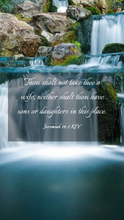 Picture 03 - Jeremiah 16:2 KJV Mobile Phone Wallpaper - Thou shalt not take thee a wife, neither shalt - Mobile Bible Verse Wallpaper