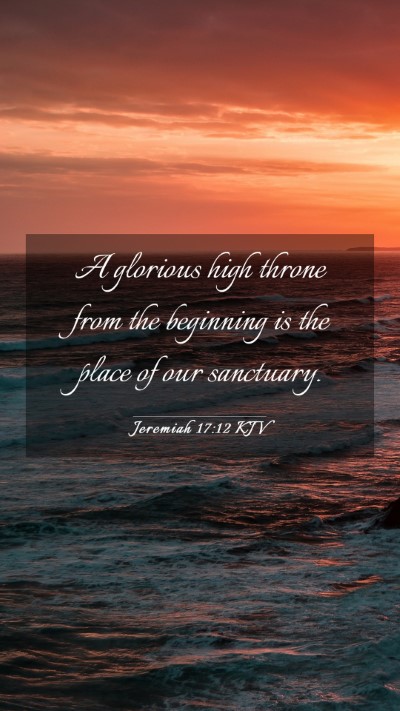 Picture 03 - Jeremiah 17:12 KJV Mobile Phone Wallpaper - A glorious high throne from the beginning is the - Mobile Bible Verse Wallpaper