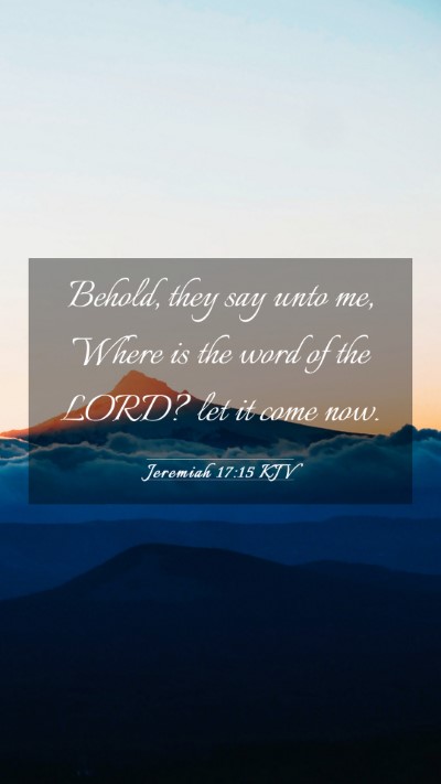 Picture 03 - Jeremiah 17:15 KJV Mobile Phone Wallpaper - Behold, they say unto me, Where is the word of - Mobile Bible Verse Wallpaper