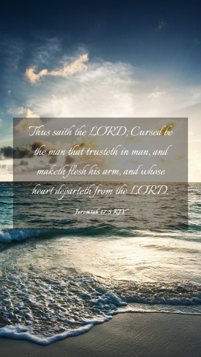 Picture 03 - Jeremiah 17:5 KJV Mobile Phone Wallpaper - Thus saith the LORD; Cursed be the man that - Mobile Bible Verse Wallpaper
