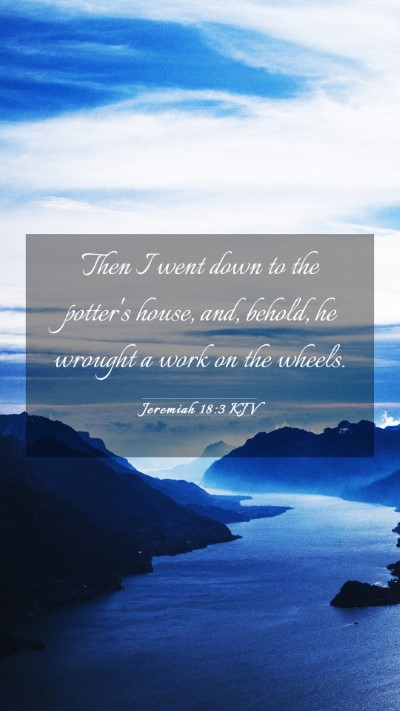 Picture 03 - Jeremiah 18:3 KJV Mobile Phone Wallpaper - Then I went down to the potter's house, and, - Mobile Bible Verse Wallpaper