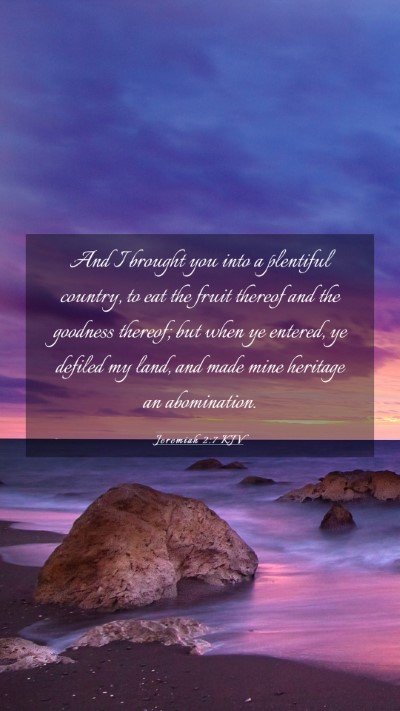 Picture 03 - Jeremiah 2:7 KJV Mobile Phone Wallpaper - And I brought you into a plentiful country, to - Mobile Bible Verse Wallpaper