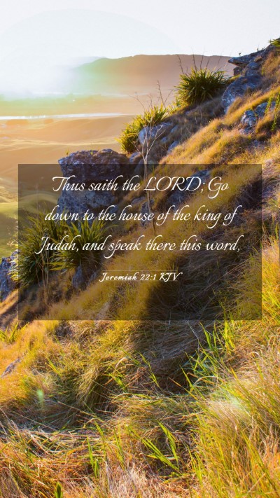 Picture 03 - Jeremiah 22:1 KJV Mobile Phone Wallpaper - Thus saith the LORD; Go down to the house of the - Mobile Bible Verse Wallpaper