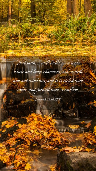 Picture 03 - Jeremiah 22:14 KJV Mobile Phone Wallpaper - That saith, I will build me a wide house and - Mobile Bible Verse Wallpaper