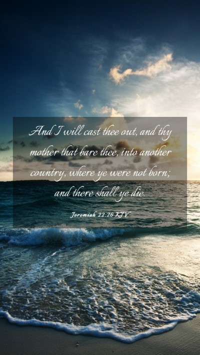 Picture 03 - Jeremiah 22:26 KJV Mobile Phone Wallpaper - And I will cast thee out, and thy mother that - Mobile Bible Verse Wallpaper