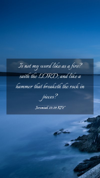 Picture 03 - Jeremiah 23:29 KJV Mobile Phone Wallpaper - Is not my word like as a fire? saith the LORD; - Mobile Bible Verse Wallpaper