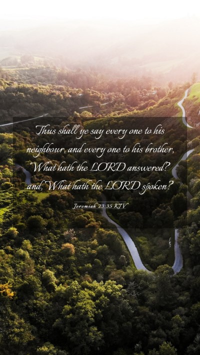 Picture 03 - Jeremiah 23:35 KJV Mobile Phone Wallpaper - Thus shall ye say every one to his neighbour, and - Mobile Bible Verse Wallpaper