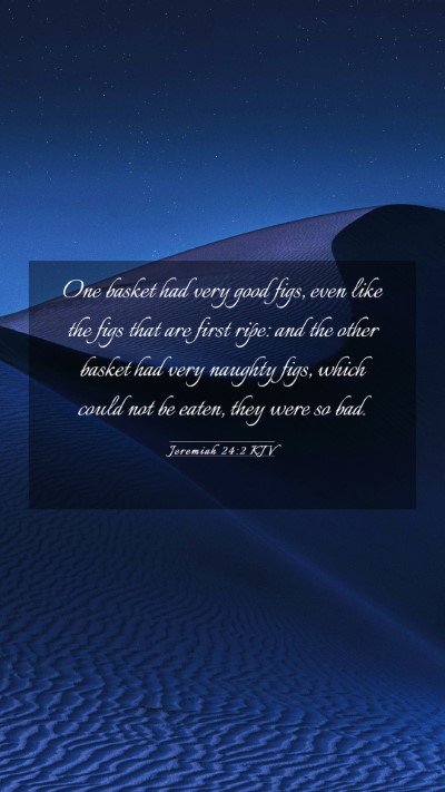 Picture 03 - Jeremiah 24:2 KJV Mobile Phone Wallpaper - One basket had very good figs, even like the figs - Mobile Bible Verse Wallpaper