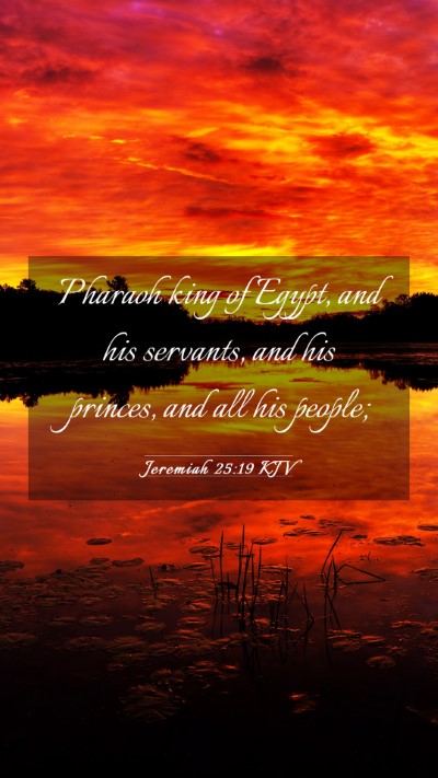 Picture 03 - Jeremiah 25:19 KJV Mobile Phone Wallpaper - Pharaoh king of Egypt, and his servants, and his - Mobile Bible Verse Wallpaper
