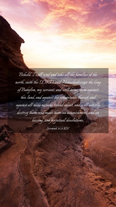 Picture 03 - Jeremiah 25:9 KJV Mobile Phone Wallpaper - Behold, I will send and take all the families of - Mobile Bible Verse Wallpaper
