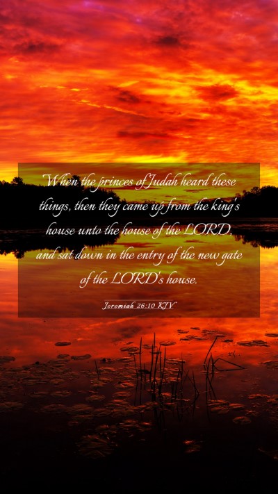 Picture 03 - Jeremiah 26:10 KJV Mobile Phone Wallpaper - When the princes of Judah heard these things, - Mobile Bible Verse Wallpaper