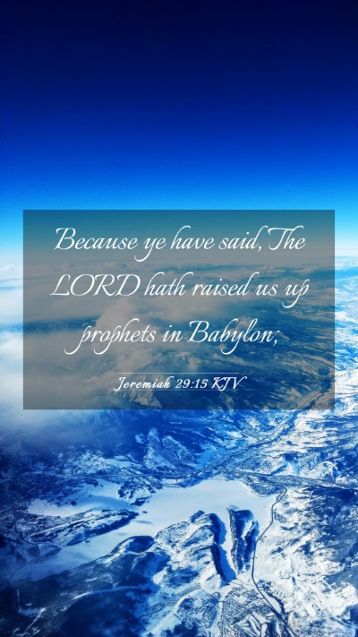 Picture 03 - Jeremiah 29:15 KJV Mobile Phone Wallpaper - Because ye have said, The LORD hath raised us up - Mobile Bible Verse Wallpaper