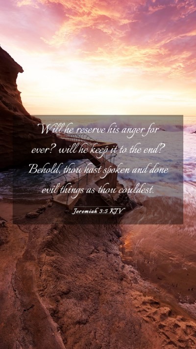 Picture 03 - Jeremiah 3:5 KJV Mobile Phone Wallpaper - Will he reserve his anger for ever? will he keep - Mobile Bible Verse Wallpaper