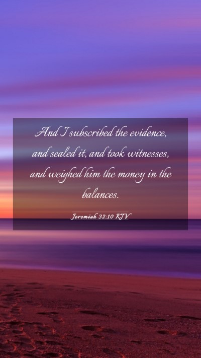 Picture 03 - Jeremiah 32:10 KJV Mobile Phone Wallpaper - And I subscribed the evidence, and sealed it, and - Mobile Bible Verse Wallpaper
