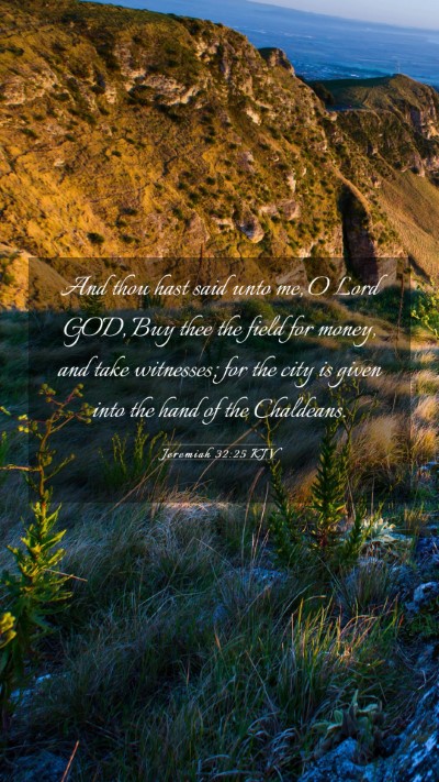 Picture 03 - Jeremiah 32:25 KJV Mobile Phone Wallpaper - And thou hast said unto me, O Lord GOD, Buy thee - Mobile Bible Verse Wallpaper