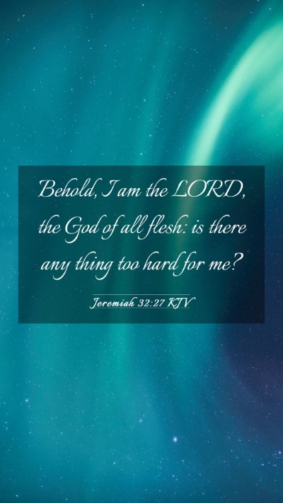 Picture 03 - Jeremiah 32:27 KJV Mobile Phone Wallpaper - Behold, I am the LORD, the God of all flesh: is - Mobile Bible Verse Wallpaper