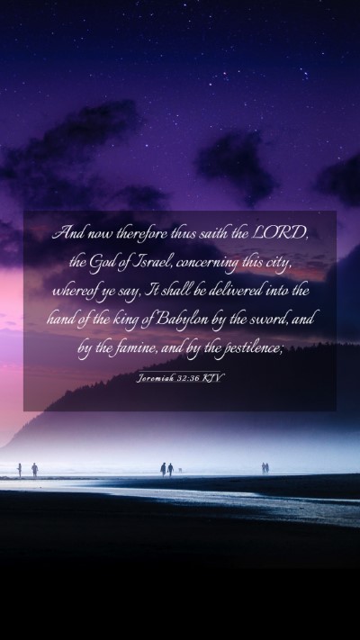 Picture 03 - Jeremiah 32:36 KJV Mobile Phone Wallpaper - And now therefore thus saith the LORD, the God of - Mobile Bible Verse Wallpaper