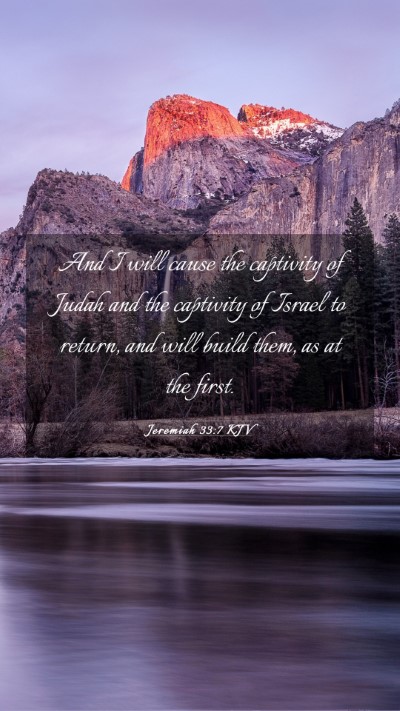 Picture 03 - Jeremiah 33:7 KJV Mobile Phone Wallpaper - And I will cause the captivity of Judah and the - Mobile Bible Verse Wallpaper