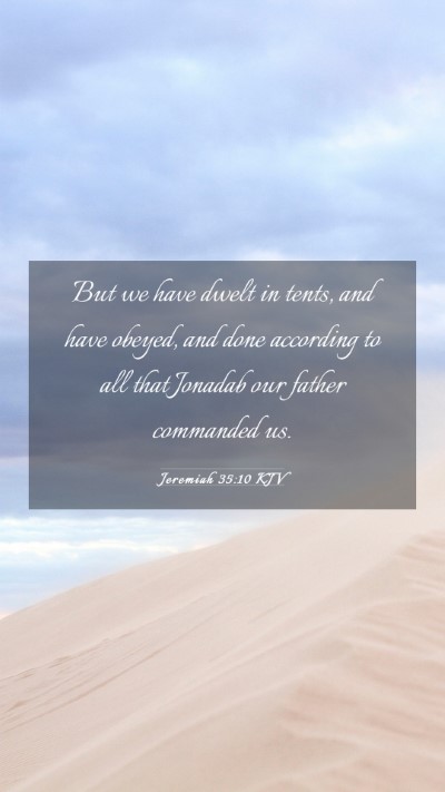Picture 03 - Jeremiah 35:10 KJV Mobile Phone Wallpaper - But we have dwelt in tents, and have obeyed, and - Mobile Bible Verse Wallpaper
