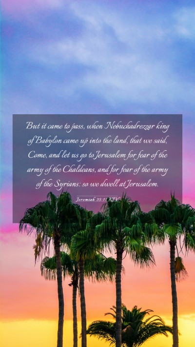 Picture 03 - Jeremiah 35:11 KJV Mobile Phone Wallpaper - But it came to pass, when Nebuchadrezzar king of - Mobile Bible Verse Wallpaper